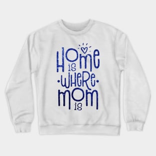 Home is where mom is Crewneck Sweatshirt